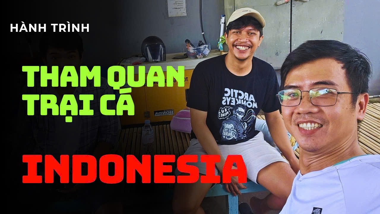 Hành Trình Tham Quan Trại Cá Tại Indonesia ( Phần 2)