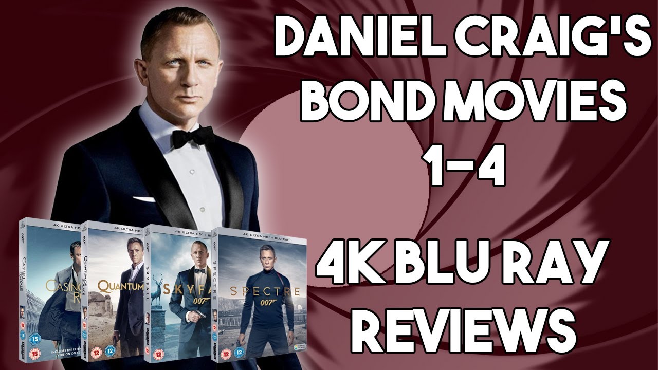 Daniel Craig's James Bond Movies 1-4 - 4K Blu Ray Reviews