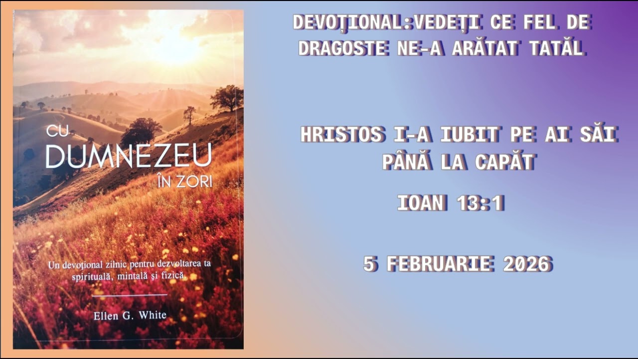 DEVOȚIONAL 5.02.2026-ISUS I A IUBIT PE AI SĂI PÂNĂ LA CAPĂT