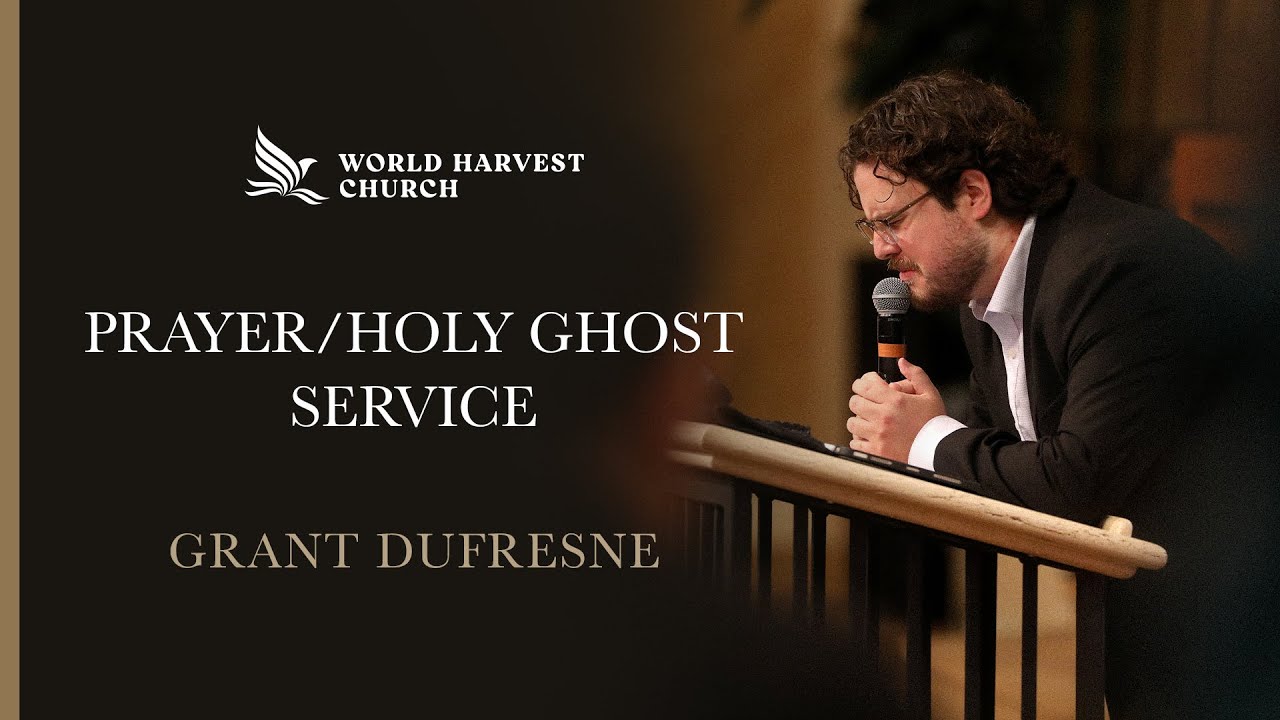 Prayer/Holy Ghost Service | Grant Dufresne | World Harvest Church | Murrieta, CA