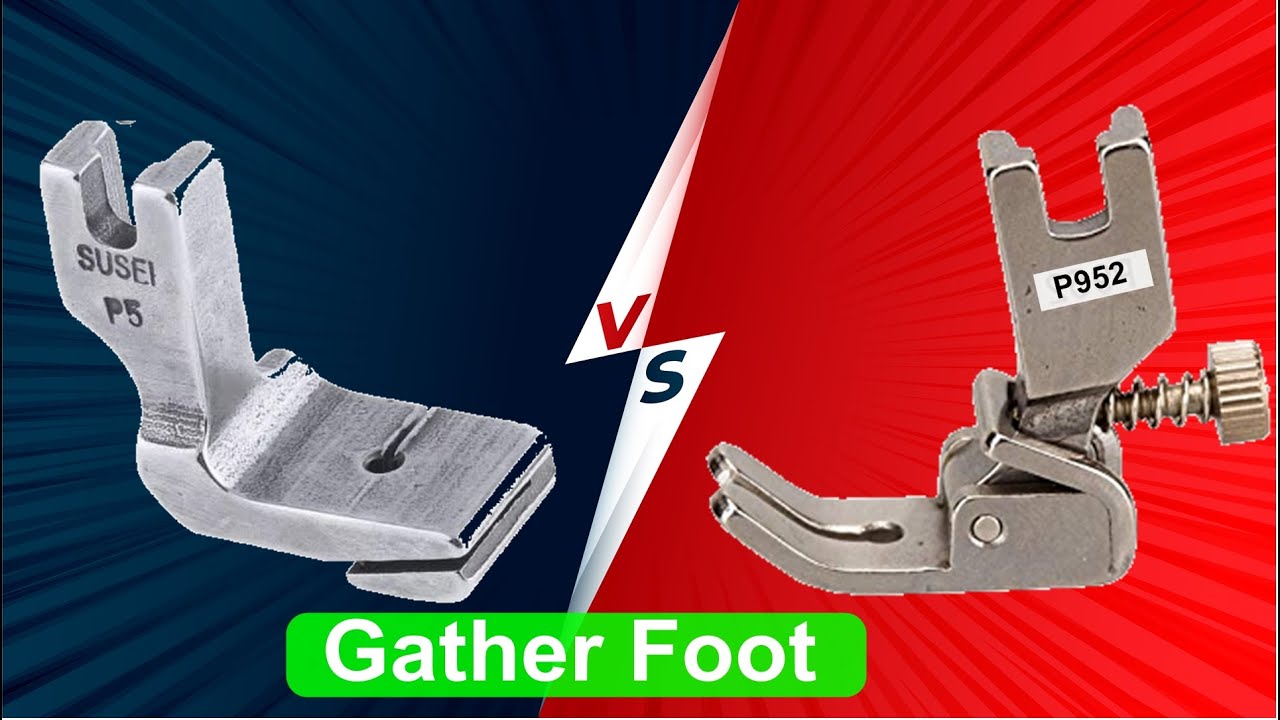 How to Use Gather Feet , P5 Foot  vs P952 Foot , Kon Best Chalega