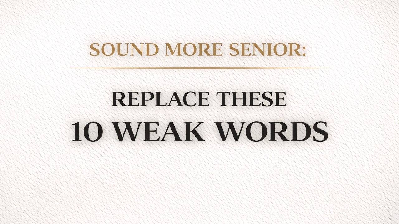 Sound More Senior | Replace These 10 Weak Words