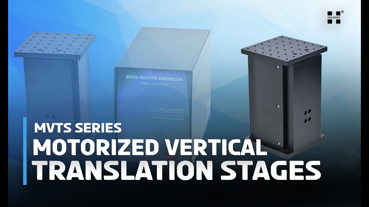 Holmarc's MVTS Series Motorized Vertical Translation Stages