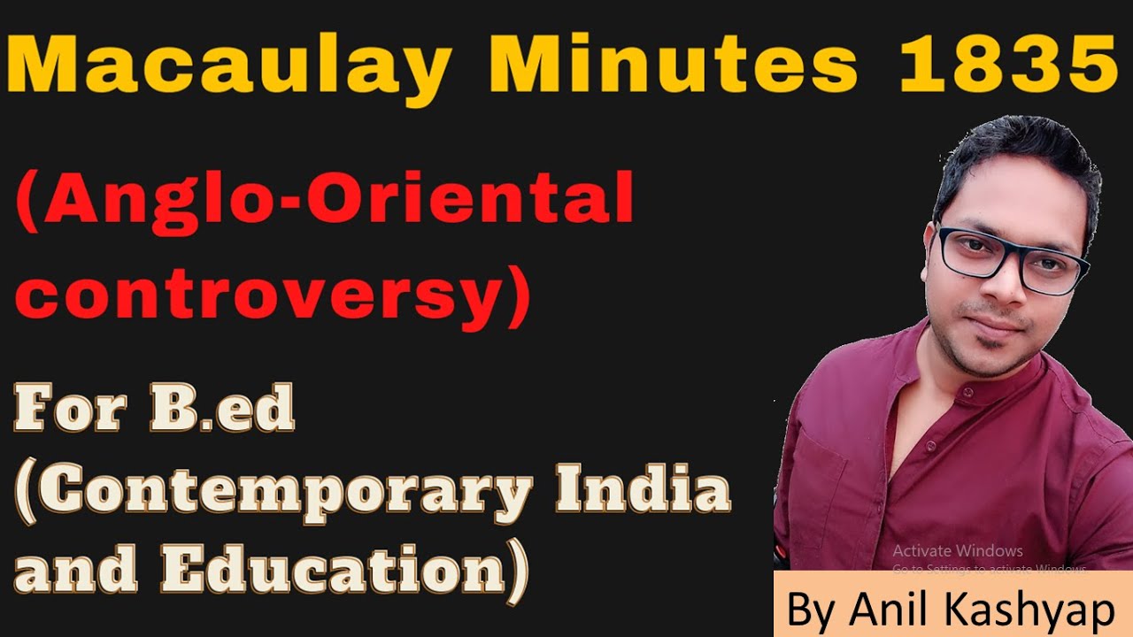 Macaulay Minutes 1835 |Macaulays Minute for B.ed (Contemporary India and Education| By Anil Kashyap