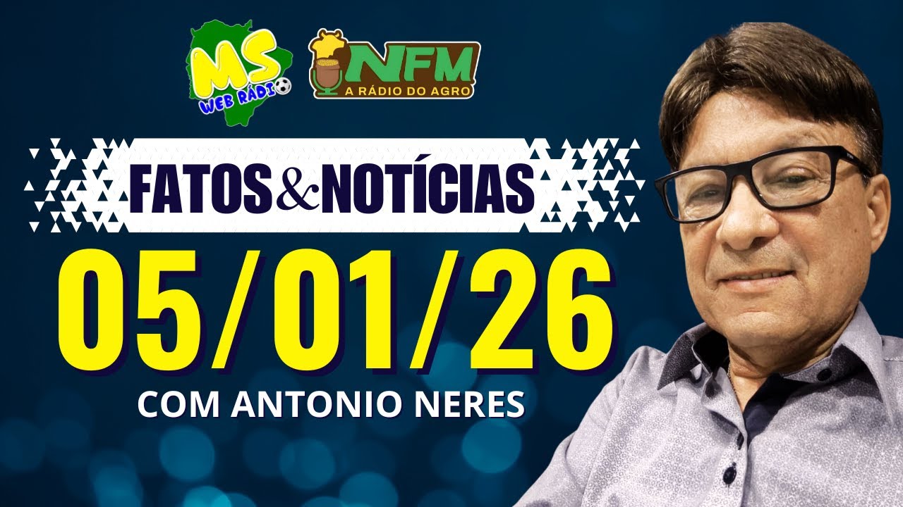 FATOS E NOTÍCIAS - 05/01/2026 - MS WEB RÁDIO
