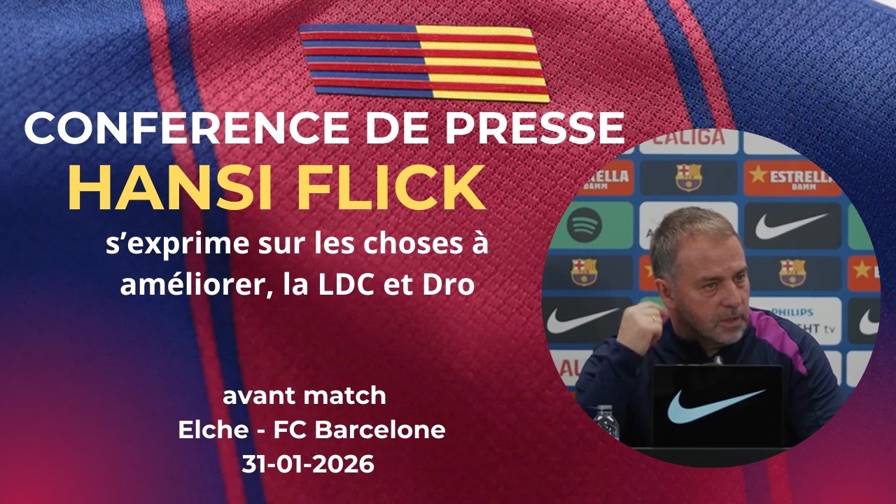 Conférence de presse Hansi Flick avant Barça –Elche (J22 de Liga)