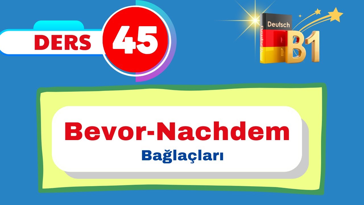 B1 Almanca Genel Dersleri I 45. Bölüm I  Bevor & nachdem bağlaçları nasıl kullanılır?