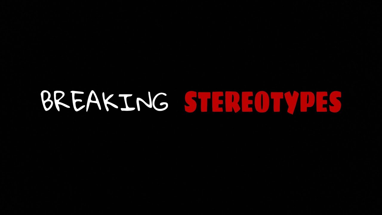 Breaking Stereotypes - Make you bleed