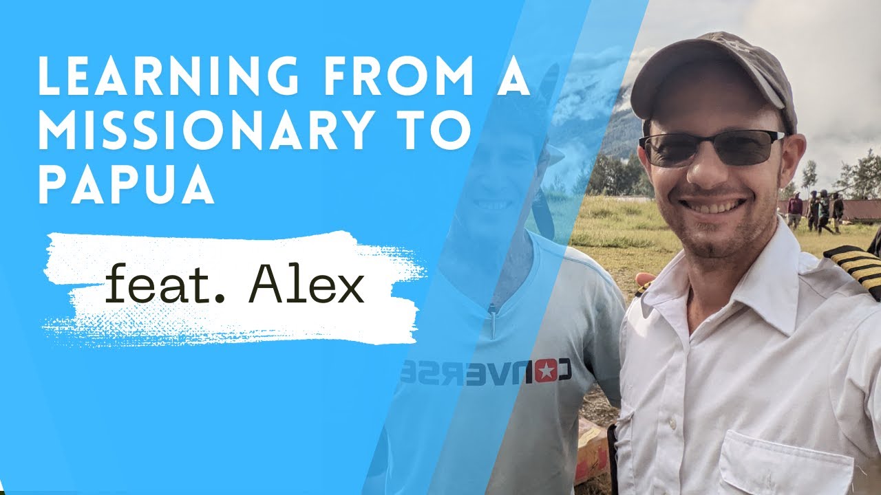 Learning From a Missionary to Papua (feat. Alex)