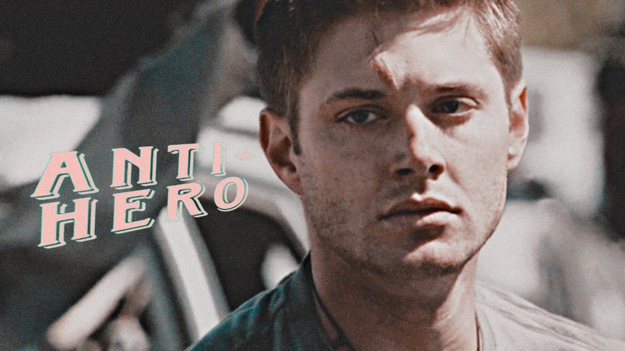 Dean Winchester| anti-hero