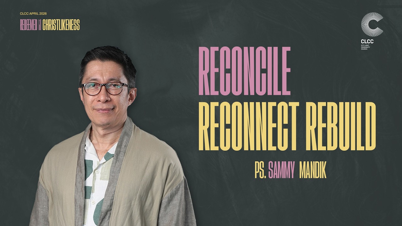 Reconcile Reconnect Rebuild - Ps. Andy Setiawan (CLCC Sunday Service 05 April 2026)