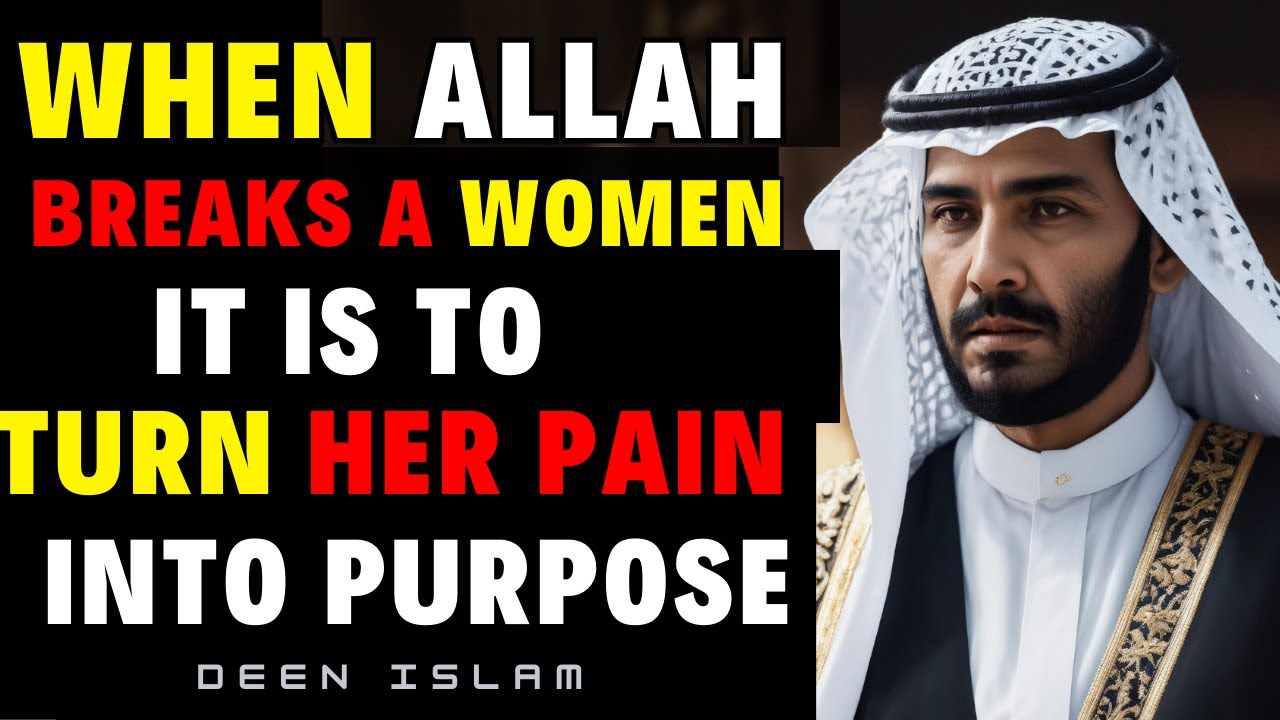 When Allah Breaks a Woman, It’s to Transform Her Pain into Purpose