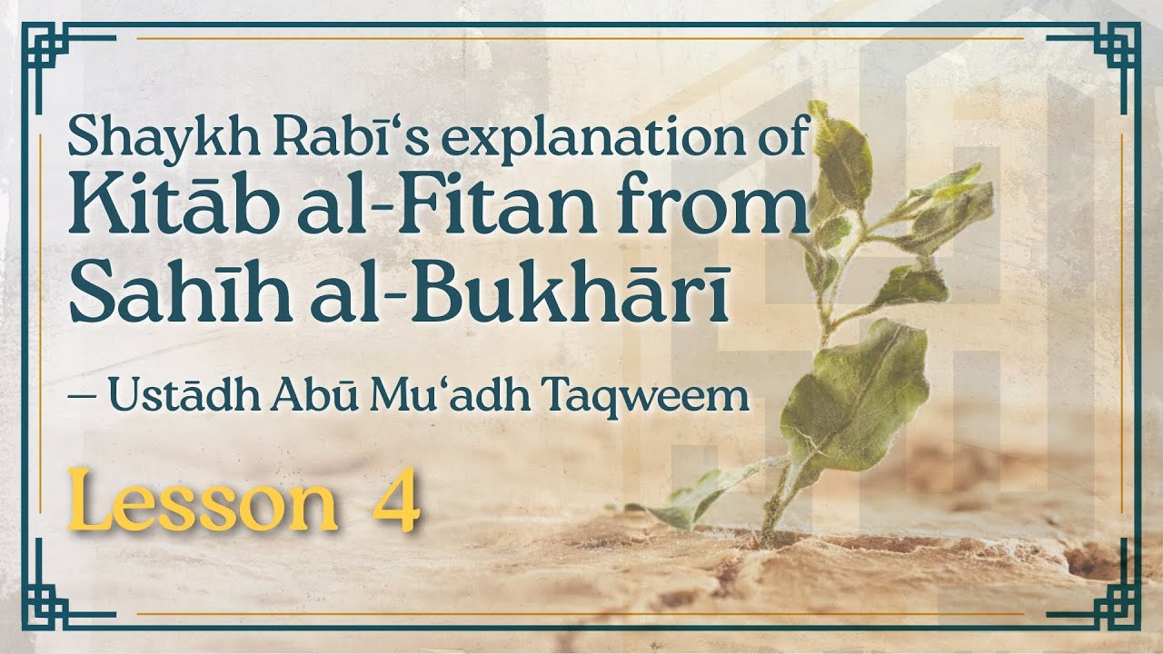 [Lesson 4] Sh. Rabī‘s explanation of Kitāb al-Fitan — Ustādh Abū Mu‘ādh Taqweem Aslam