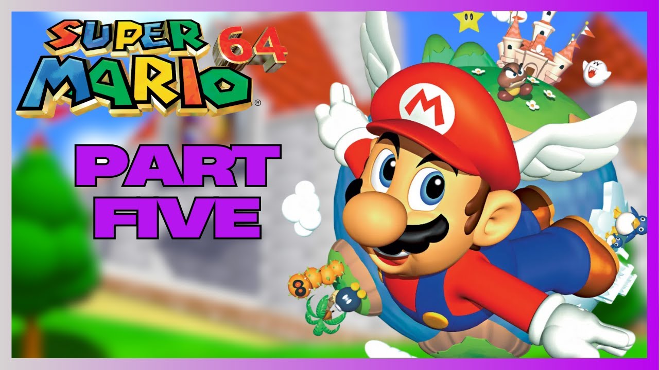 Super Mario 64: Part Five