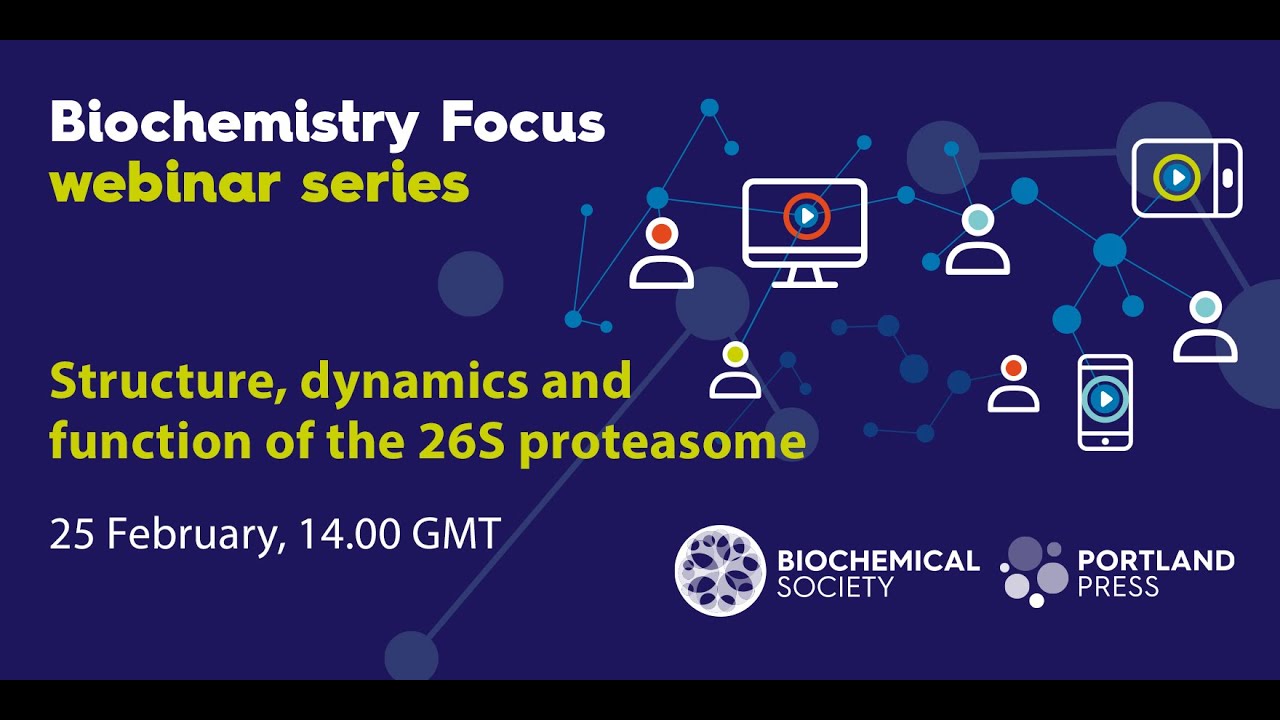 Biochemistry Focus webinar series:  Structure, Dynamics and Function of the 26S Proteasome