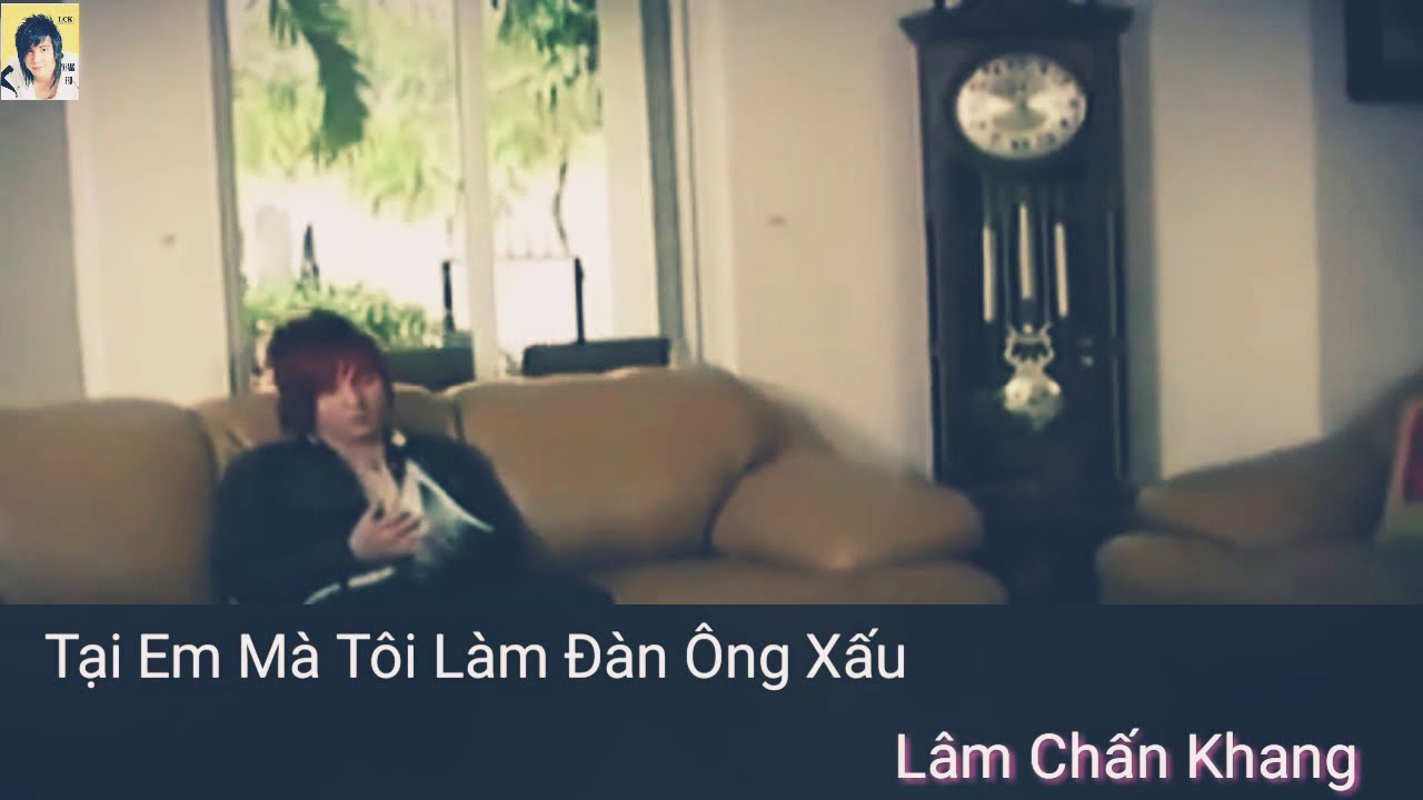 Tại Em Mà Tôi Làm Đàn Ông Xấu - Lâm Chấn Khang