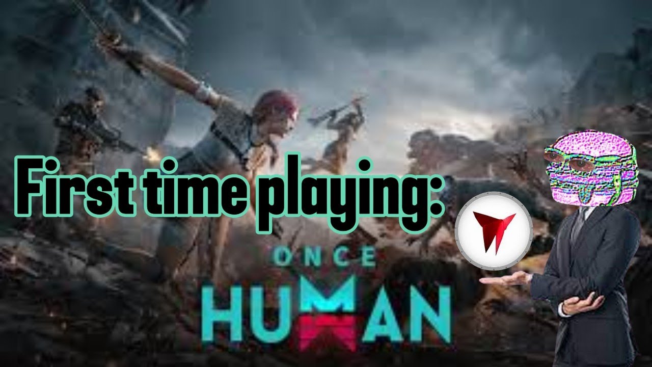 Once Human.exe (First time playing)