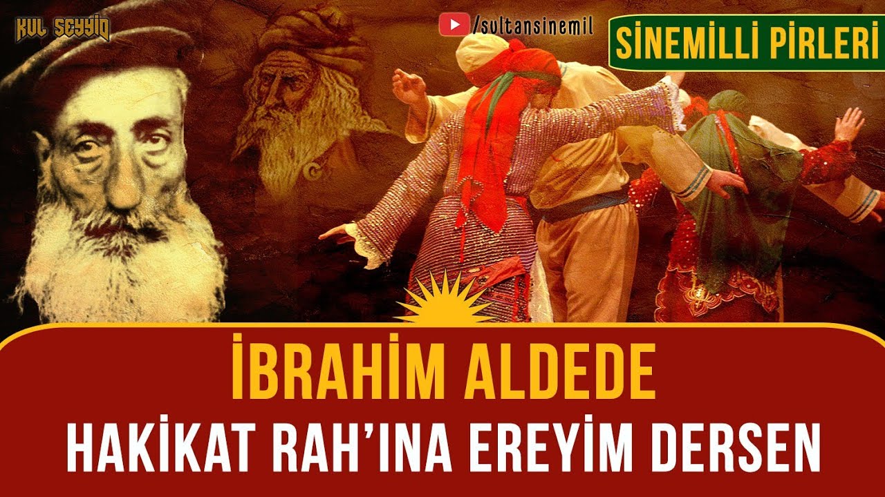 Sinemilli Dedeleri: İbrahim Aldede - Hakikat Rahına Ereyim Dersen