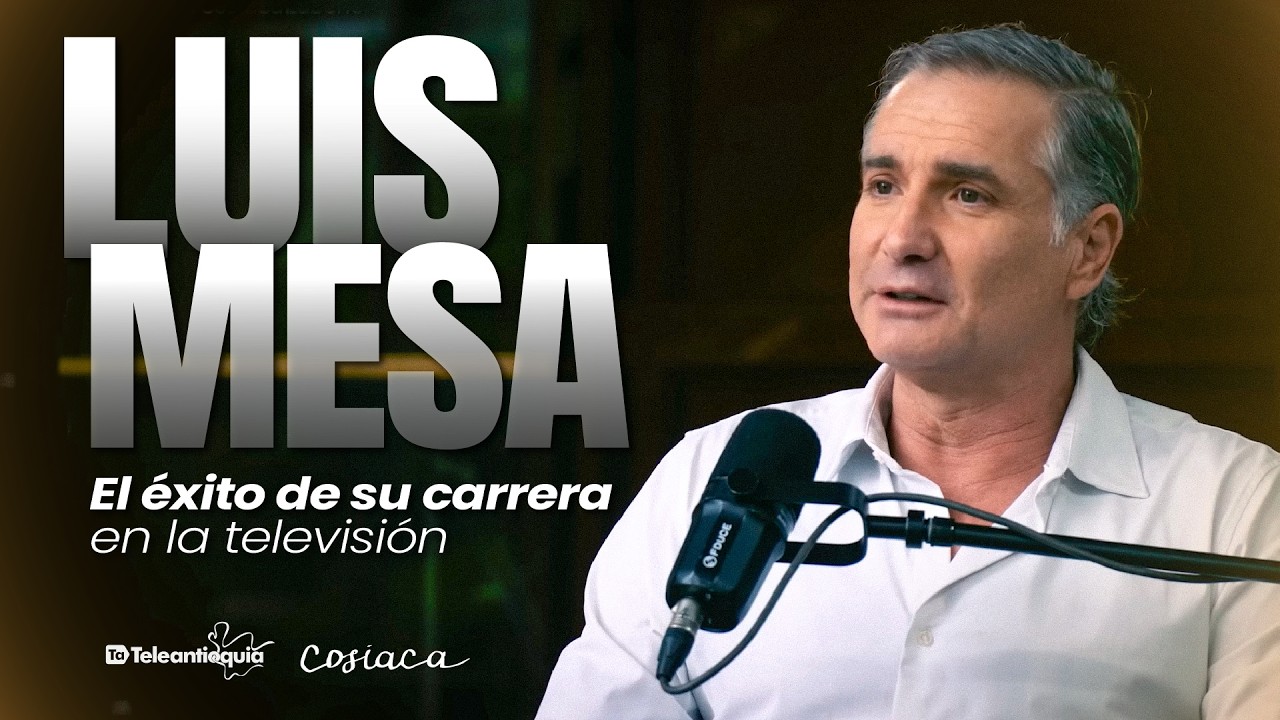 Luis Mesa: El éxito de su carrera en la televisión | Vodcast Cosiaca | Teleantioquia