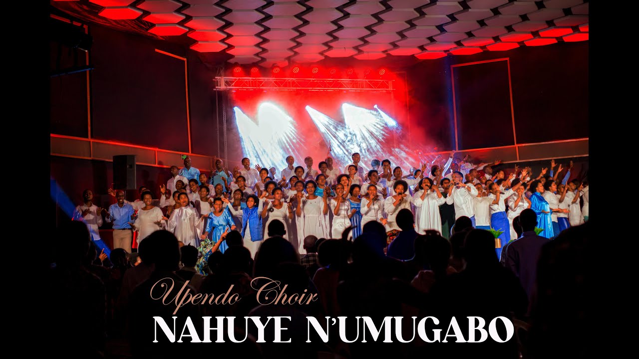 UPENDO CHOIR || NAHUYE N'UMUGABO