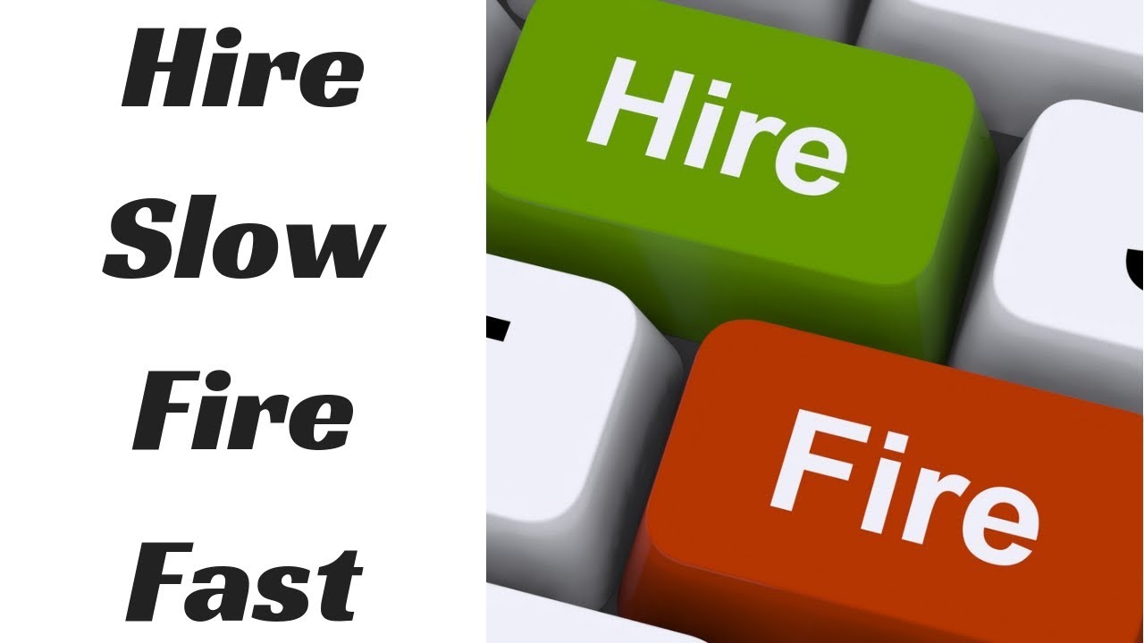 Why You Should Hire Slow, But Fire Fast
