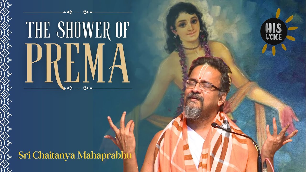 The Shower of Prema |  Sri Chaitanya Mahaprabhu | His Voice #106 | Sri Guruji Lecture Series