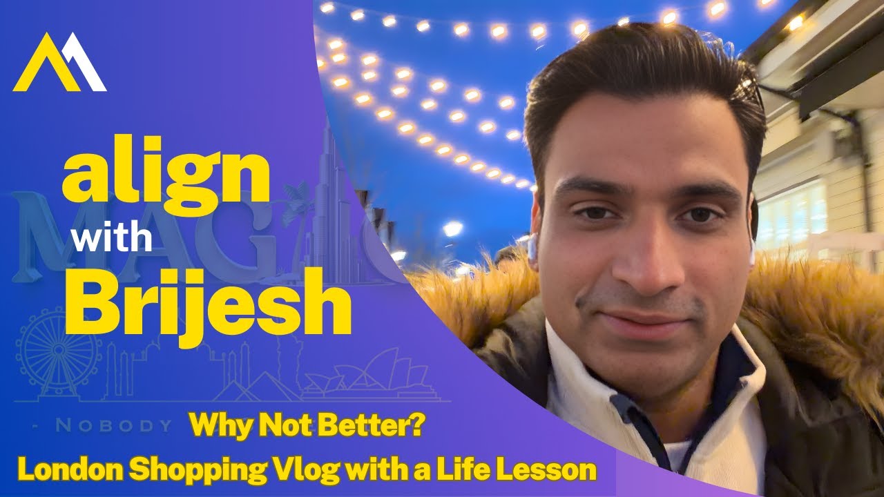London Shopping Vlog with a Life Lesson : Align with Brijesh