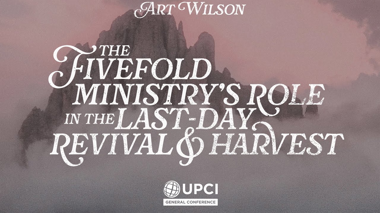 The Fivefold Ministry's Role in the LAST-DAY REVIVAL and HARVEST | Art Wilson #UPCIGC24