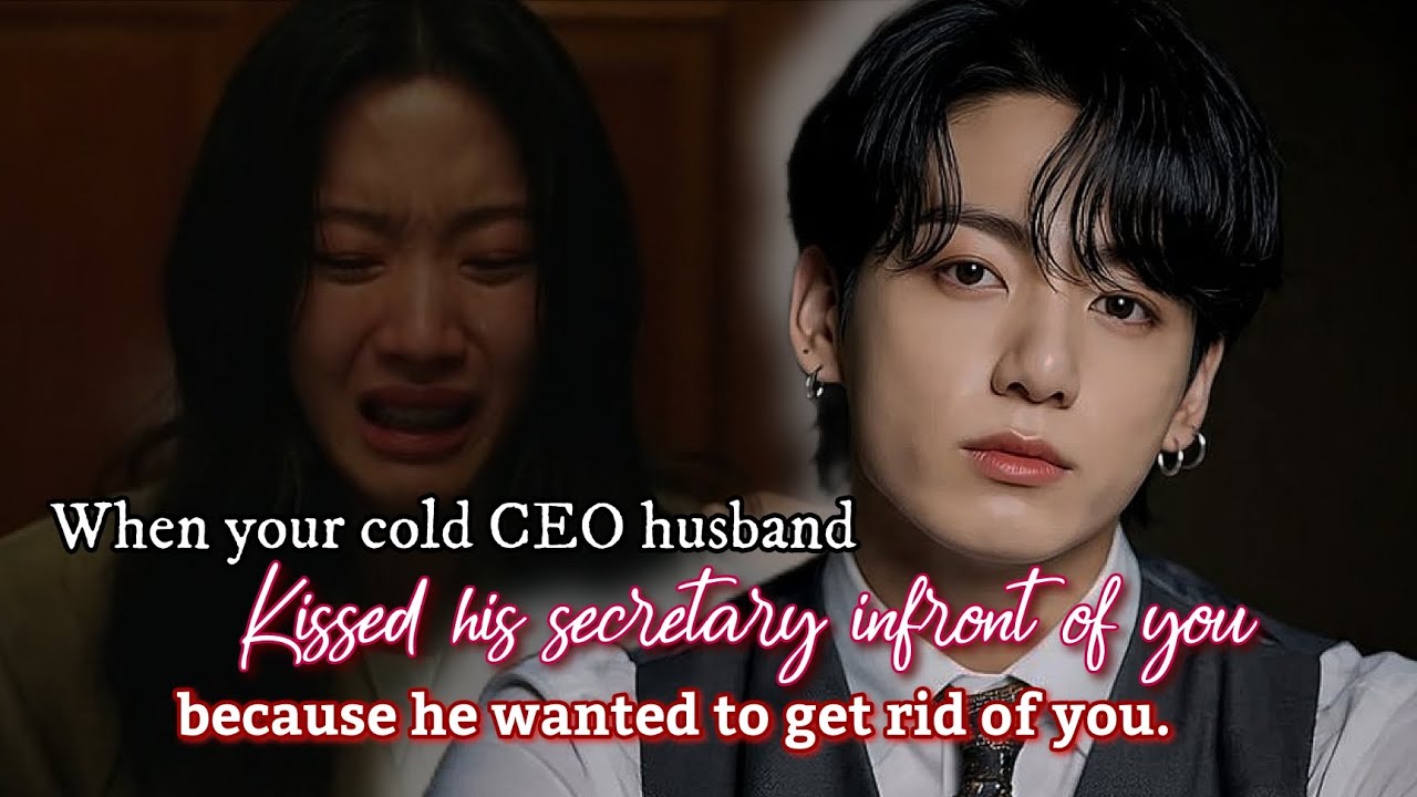 When your cold CEO husband kissed his secretary infront of you because he wanted to get rid of you. 