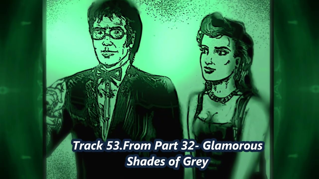 Track 53.From Part 32: Glamorous Shades of Grey