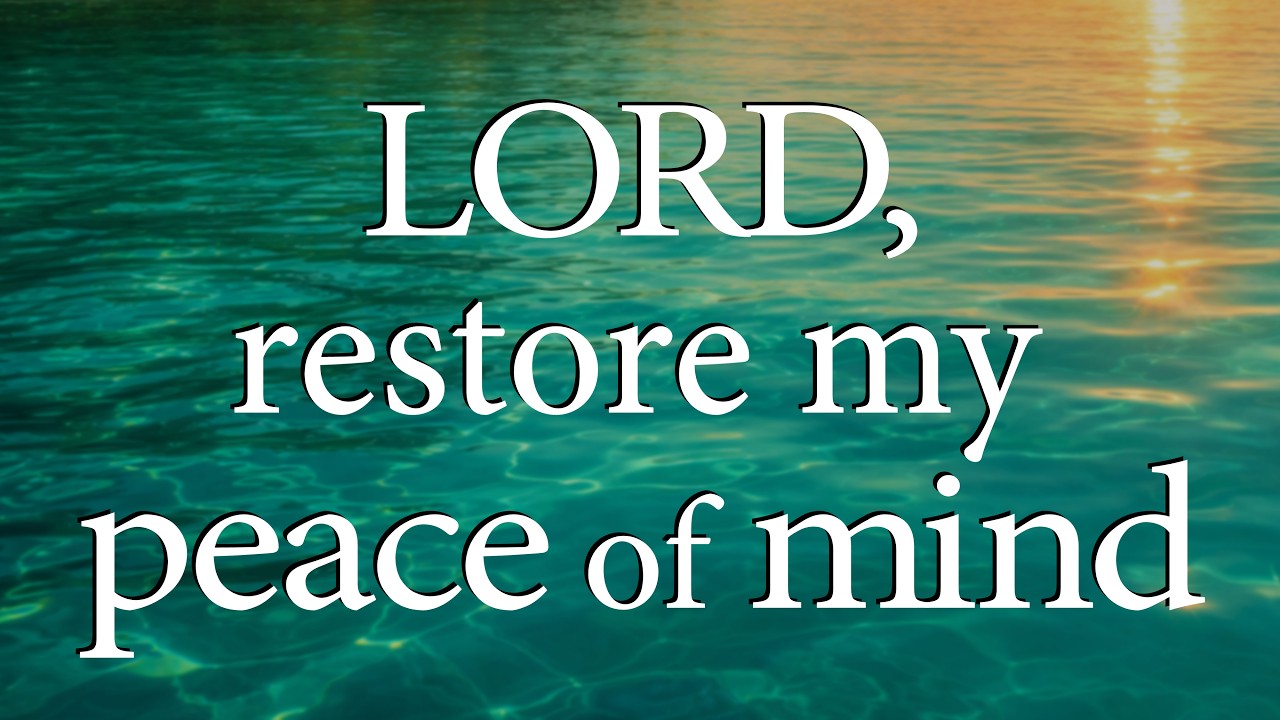 LORD, Restore My Peace of Mind  —  Christian Prayer for Clarity and Peace