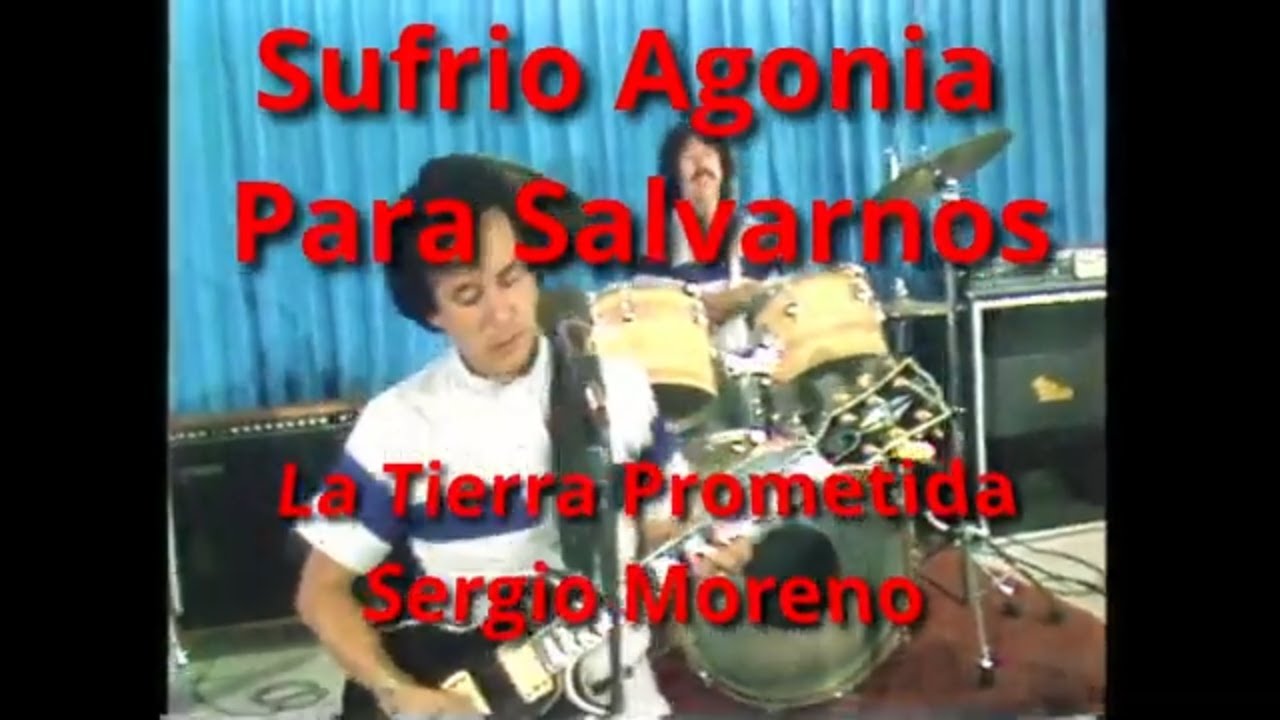 Sufrio Agonia Para Salvarnos, Sergio Moreno con La Tierra Prometida, Producido por Tomas Spyker