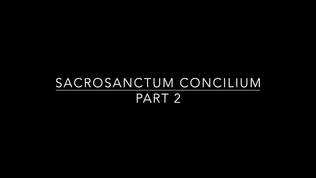 Sacrosanctum Concilium Part 2