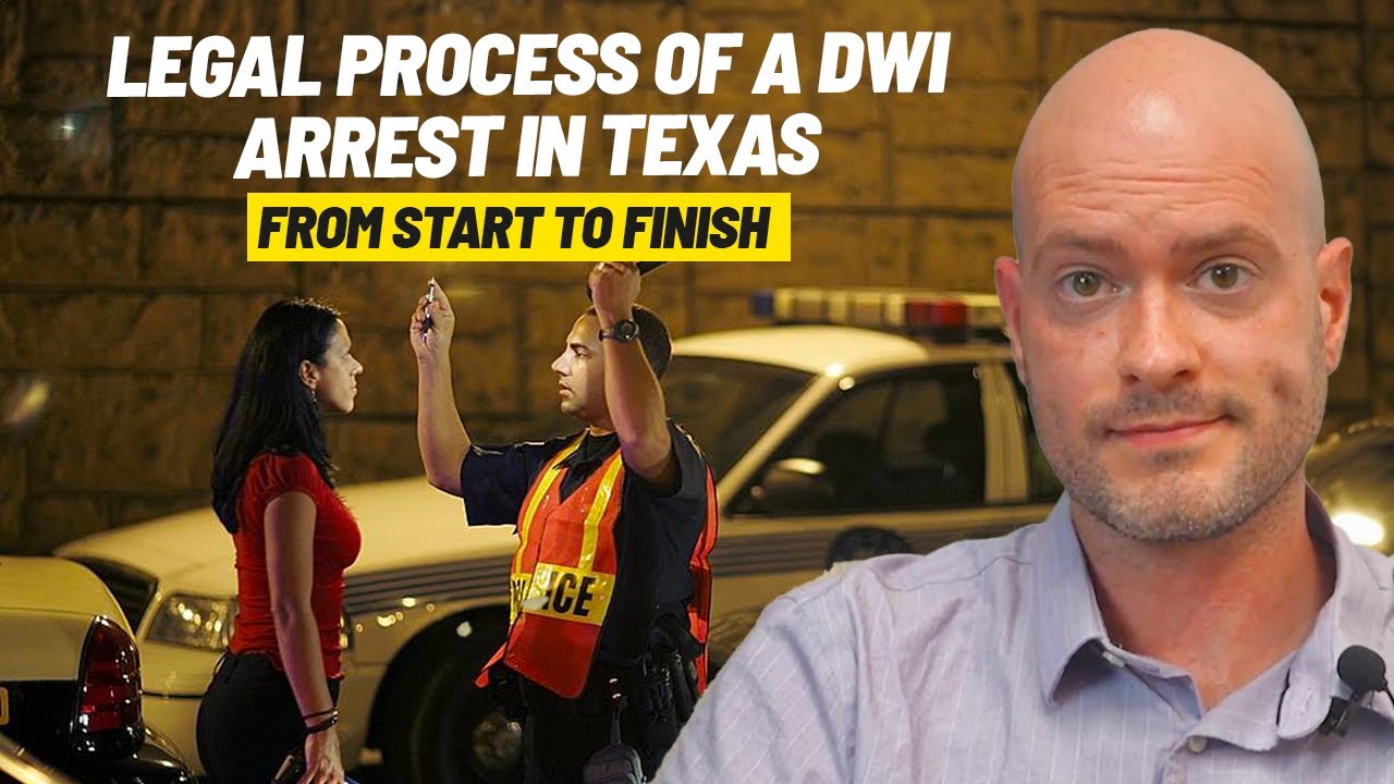 Legal Process of a DWI Arrest in Texas from Start to Finish