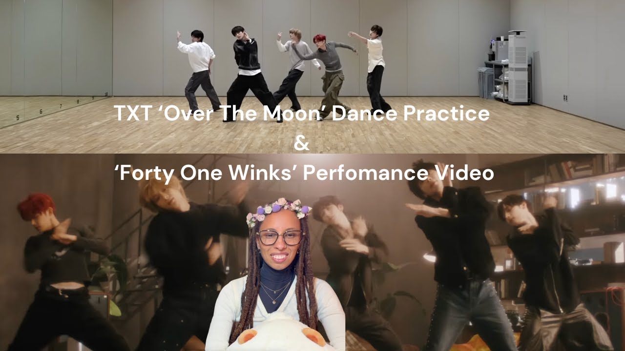 TXT 'Over The Moon' Dance Practice & 'Forty One Winks' Performance Video Reaction
