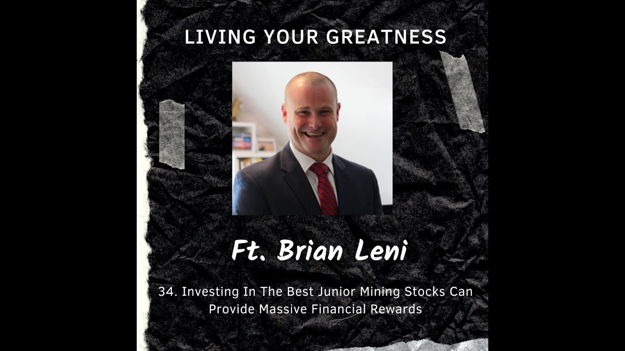 #34 Brian Leni: Investing In The Best Junior Mining Stocks Can Provide Massive Financial Rewards