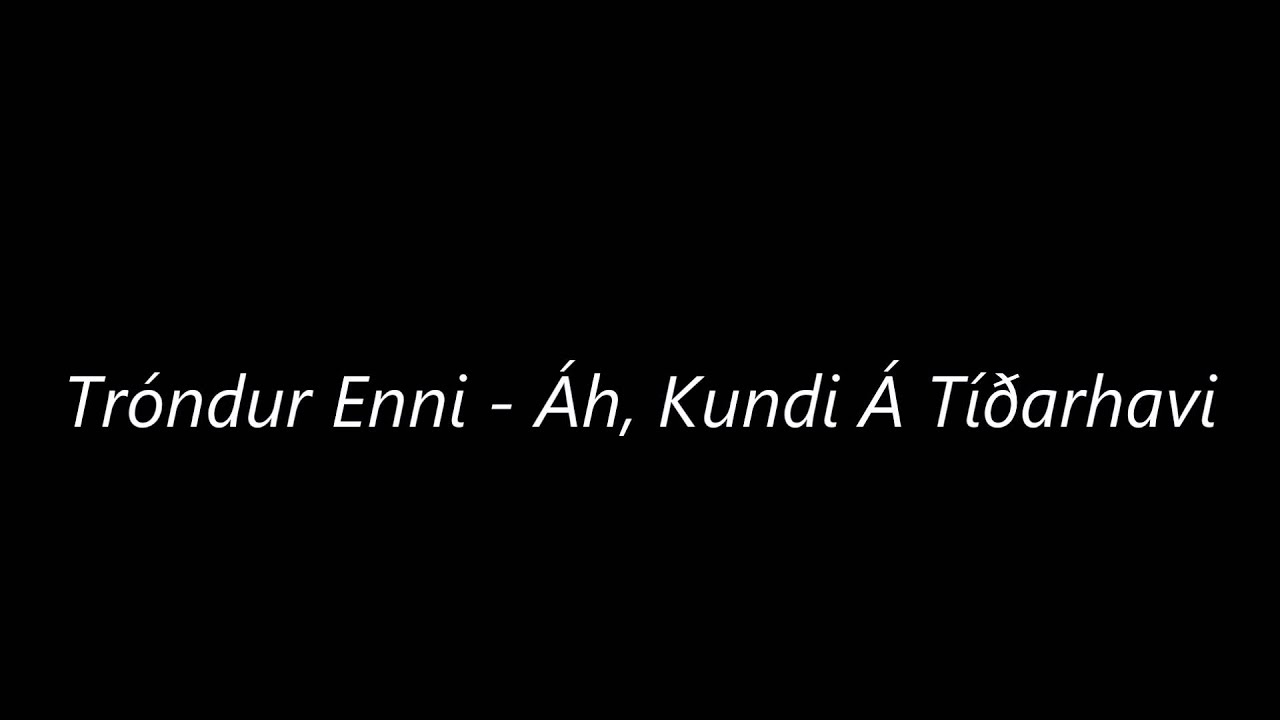 Tróndur Enni - Áh, Kundi Á Tíðarhavi