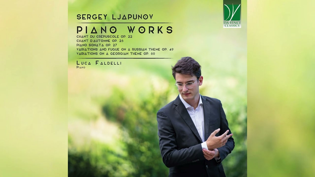 Sergey Ljapunov: Piano Works | Luca Faldelli | Classical Music, Piano Music