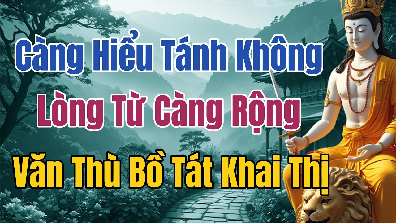Càng Hiểu Tánh Không - Lòng Từ Bi Càng Rộng | Trí Tuệ Văn Thù Bồ Tát Và Bài Học Cho Người Tu Học