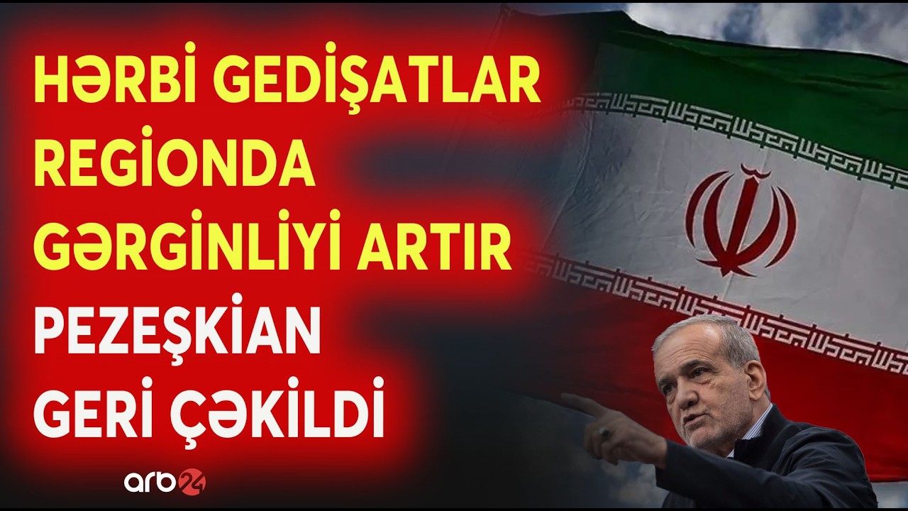 ABŞ-nin regiondakı hərbi mövqeyi güclənir - Pezeşkian geri çəkildi -Yaxın Şərqdə GƏRGİNLİK PİK HƏDDƏ