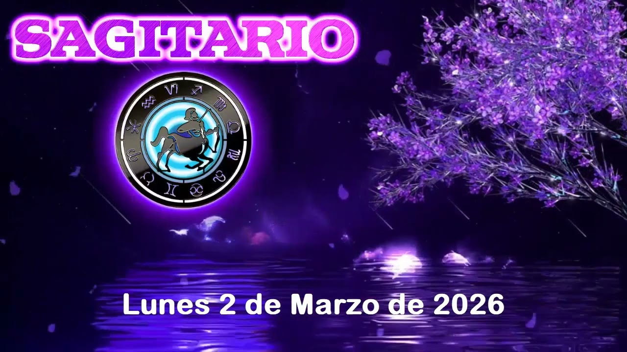 Horóscopo para hoy Sagitario 🎯 Lectura de hoy lunes 2 de marzo de 2026