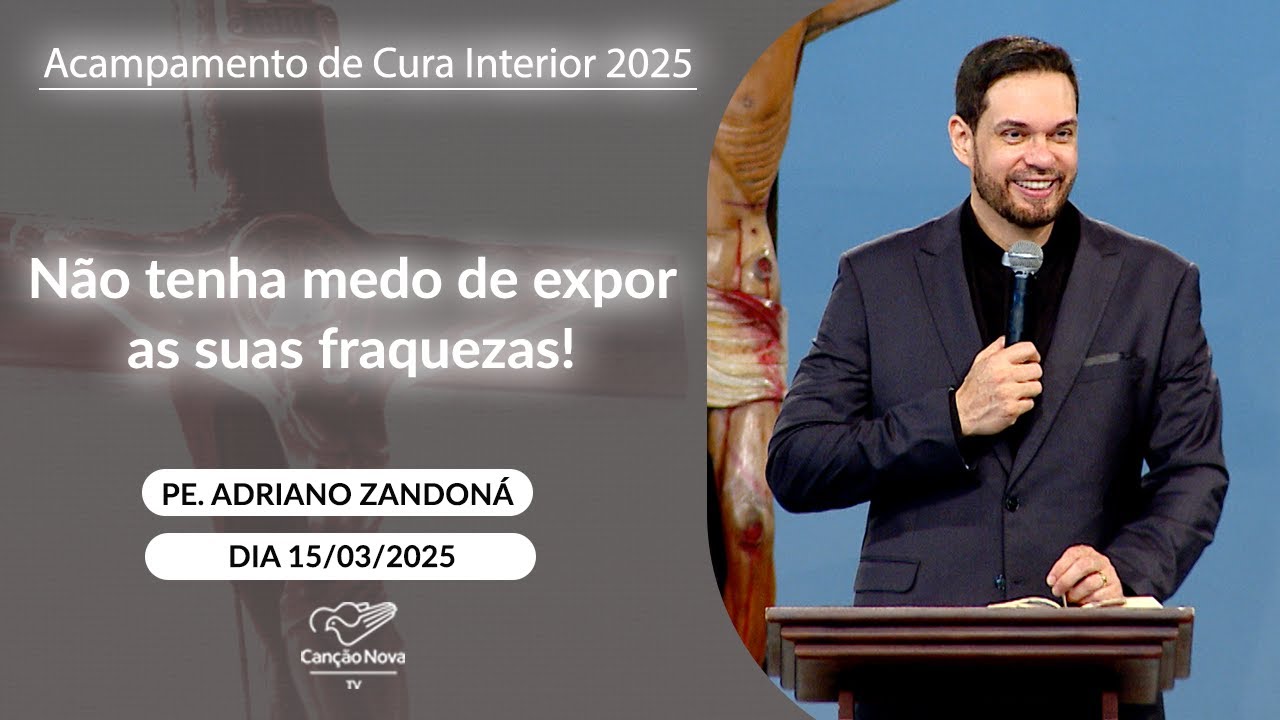 Não tenha medo de expor as suas fraquezas! - Padre Adriano Zandoná - 15/03/2025
