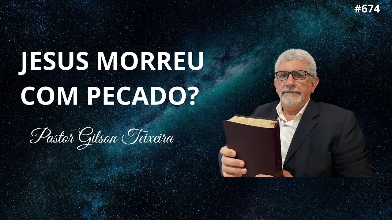 #674 Jesus morreu com pecado? | Pastor Gilson Teixeira
