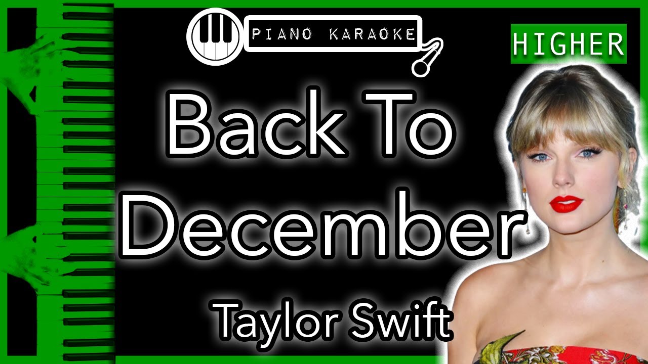 Back To December (HIGHER +3) - Taylor Swift - Piano Karaoke Instrumental