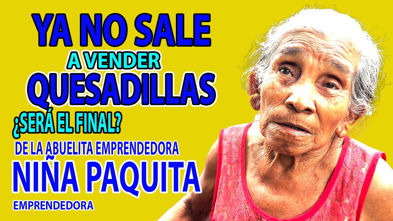 NIÑA PAQUITA ESTA ENFERMA SERA EL FINAL DE SU EMPRENDIMIENTO | YOUTUBERO SALVADOREÑO
