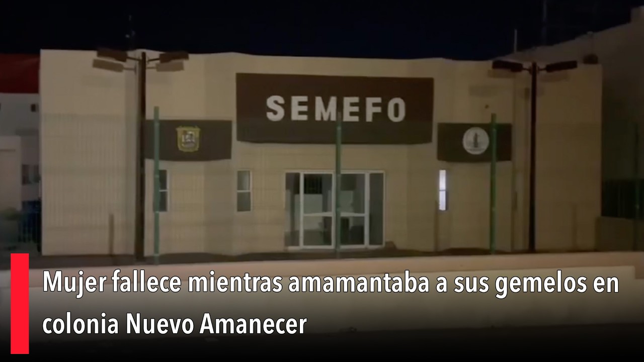 Mujer fallece mientras amamantaba a sus gemelos en colonia Nuevo Amanecer