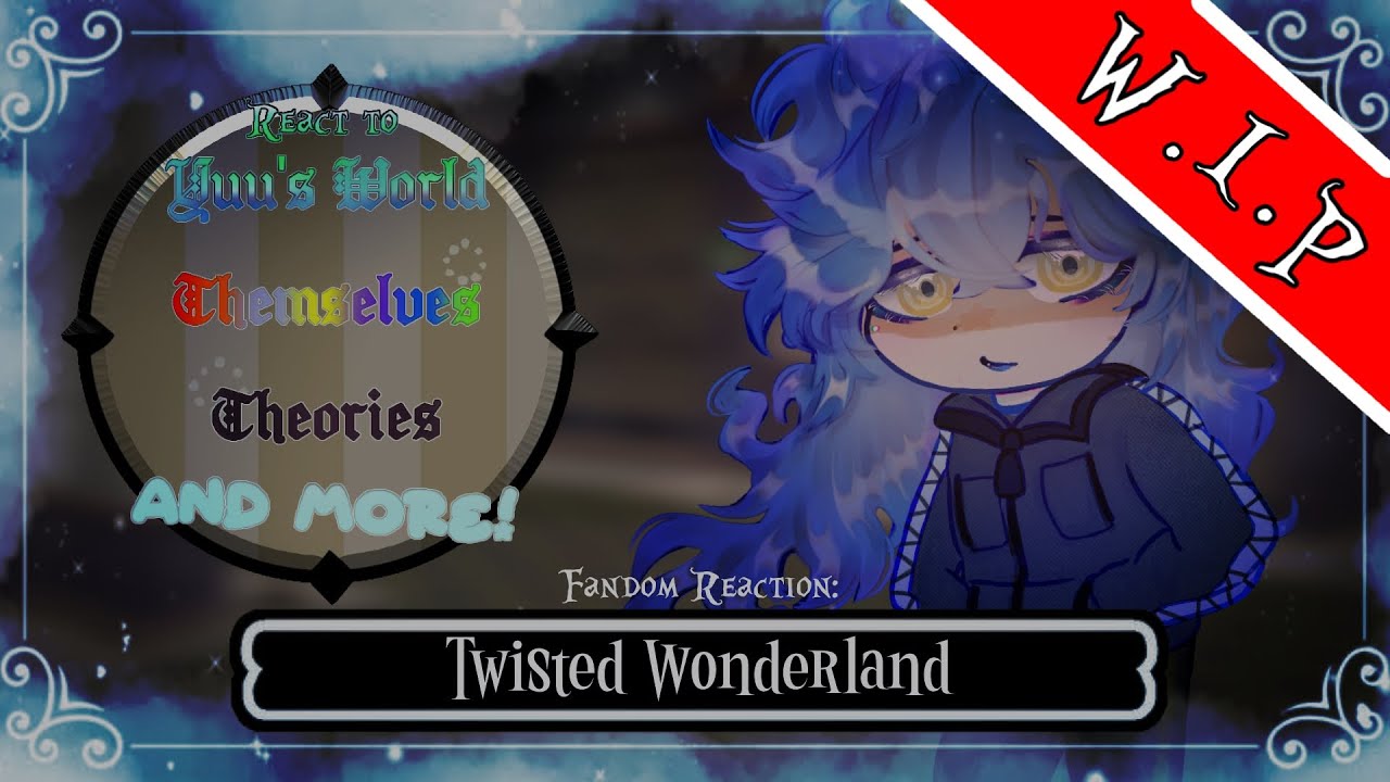⚠️⌗Wɪᴘ┇❝Twisted Wonderland react to YUU'S WORLD/THEMSELVES/THEORIES+Mᴏʀᴇ❞ // Ft: Housewardens. ¡2x!