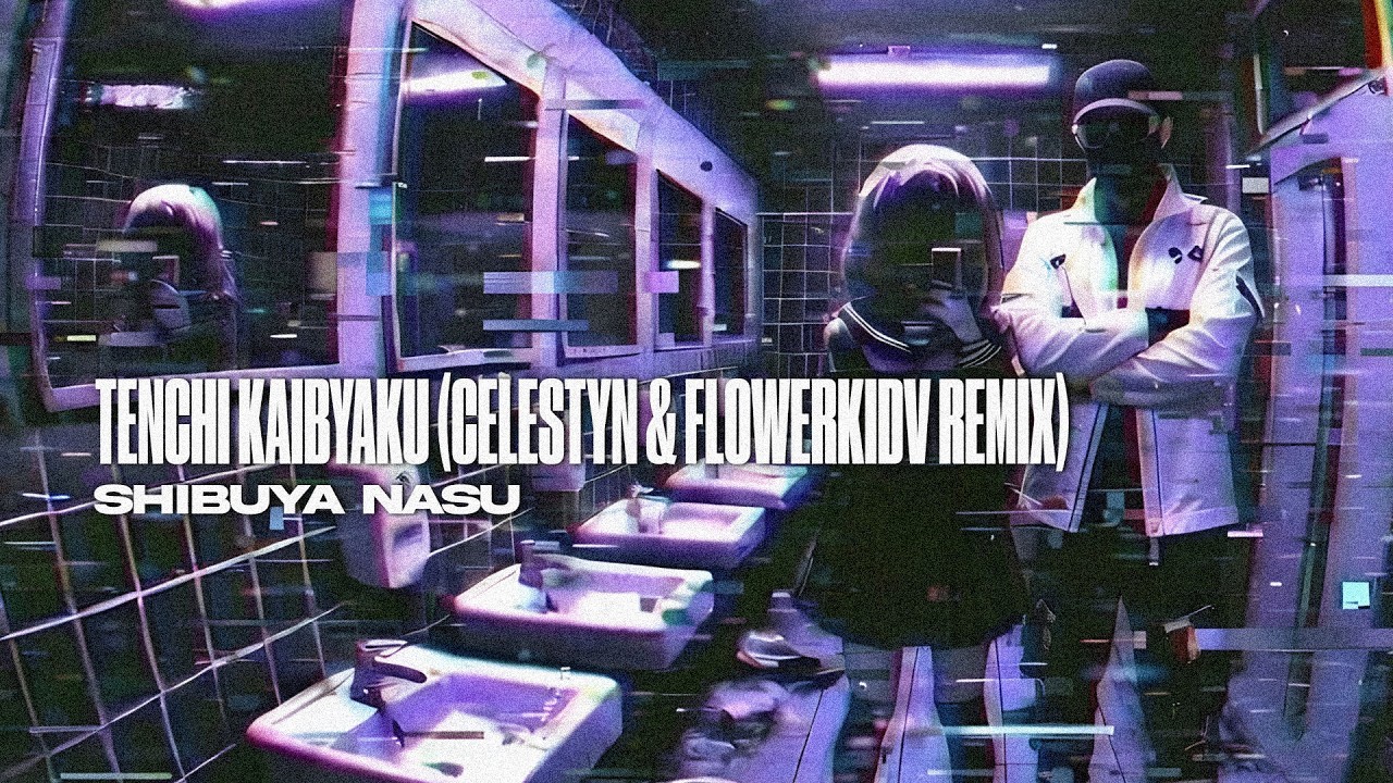 Shibuya Nasu - Tenchi Kaibyaku (CELESTYN & FlowerKidV Remix)