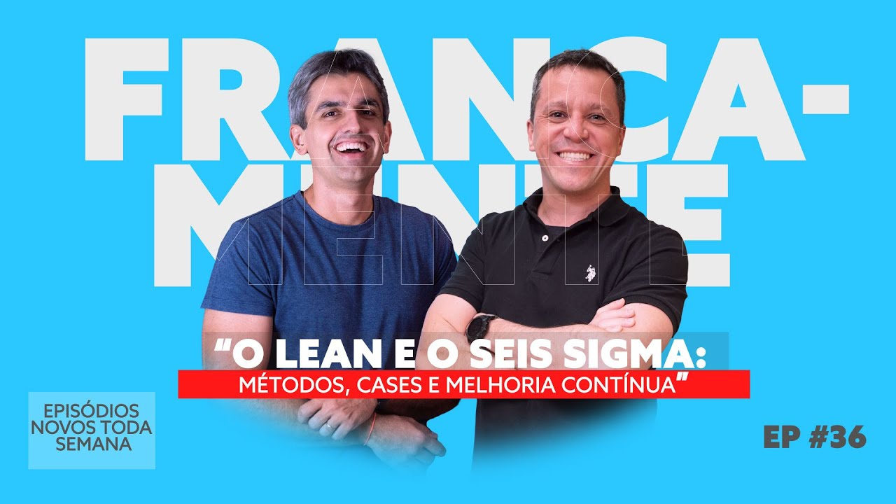 36 #Francamente - Excel&ecirc;ncia Operacional na Pr&aacute;tica: Como o Lean e o Seis Sigma transformam empresas