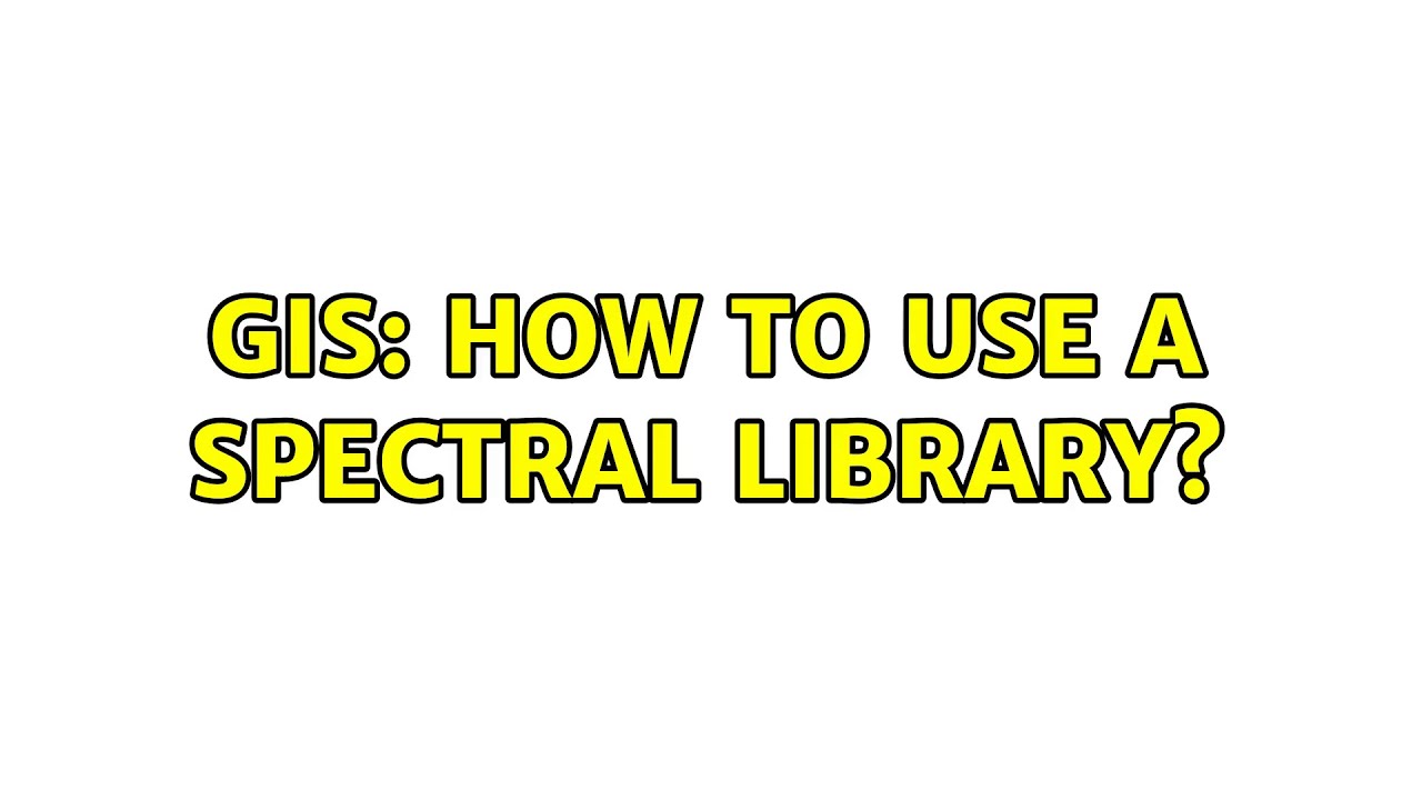 GIS: How to use a spectral library?